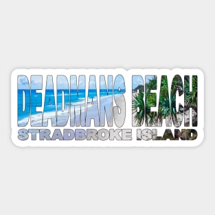 DEADMANS BEACH - Stradbroke Island Brisbane Sticker